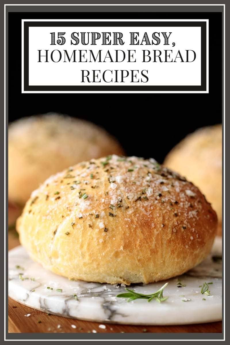 15 Super Easy, Lifechanging Homemade Bread Recipes
