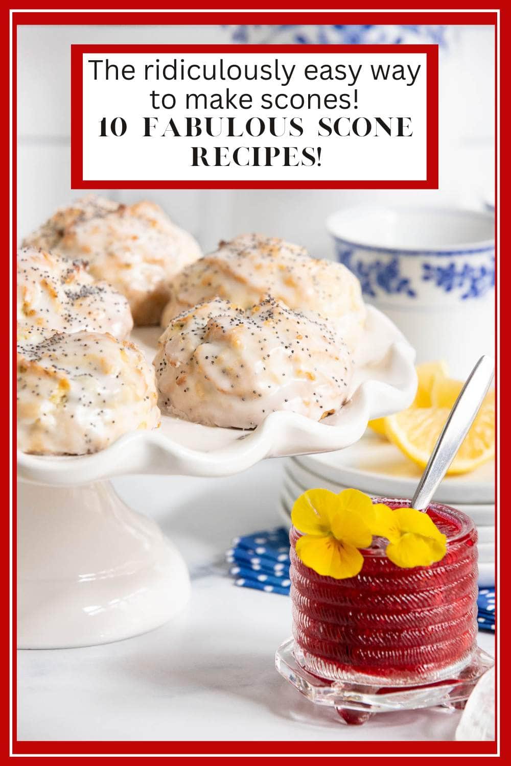 The Ridiculously Easy way to make scones - 10 fabulous scone recipes!