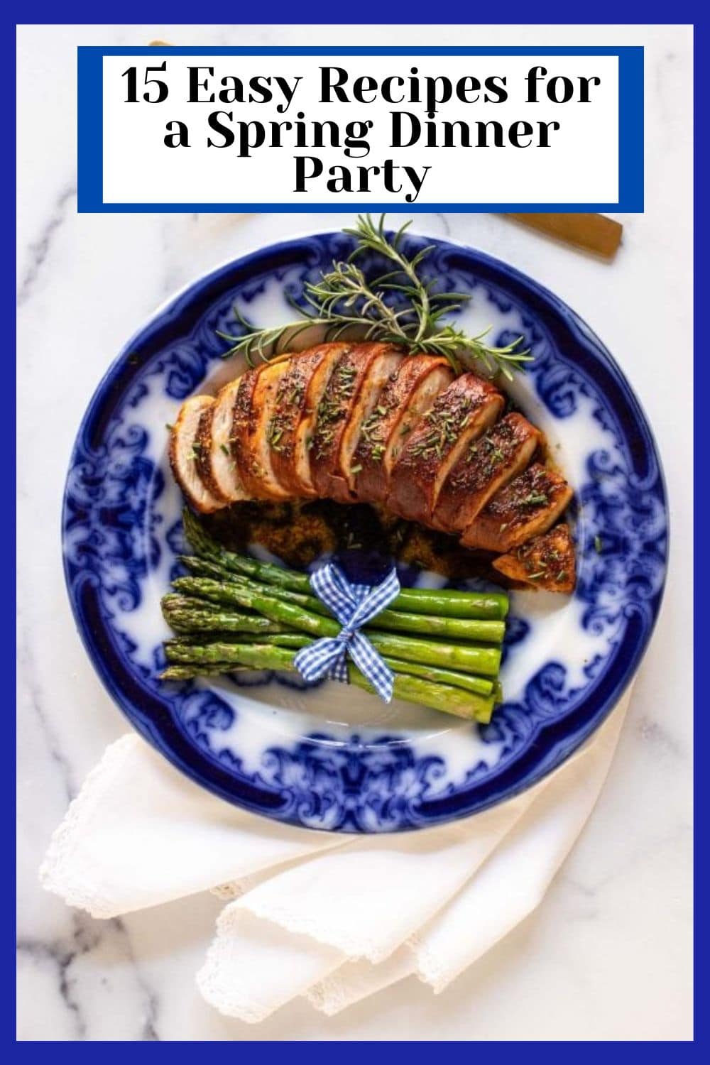 It\'s Spring - Let\'s Have a Dinner Party! 15 Easy Recipes to Celebrate the Season