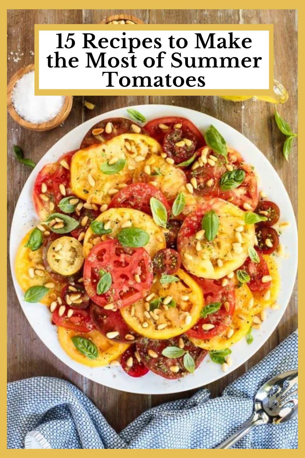 Caprese and Beyond - 15 Delicious Recipes for Those Glorious Summer Tomatoes!
