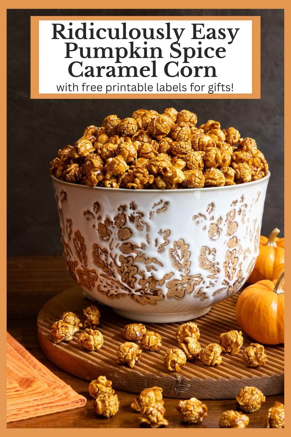 Ridiculously Easy Pumpkin Pie Spice Caramel Corn (with free printable labels for gifts)