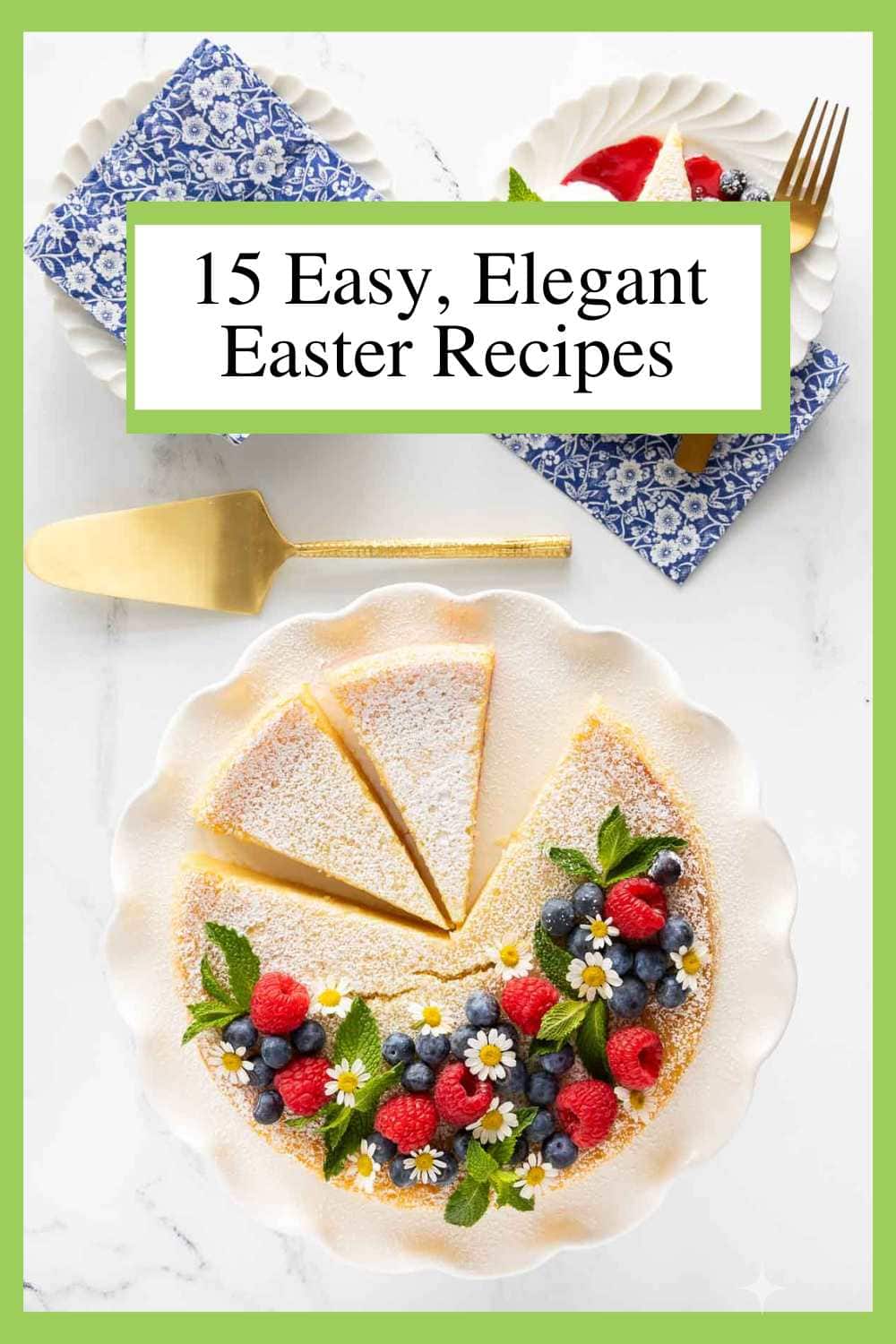 Celebrate Easter Deliciously, With Minimal Fuss! 15 Easy Spring Recipes