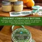 Collage image featuring jars of Orange Honey Butter and Que Sera Butter with green printable labels and gingham ribbons, along with oranges, scissors, and crafting supplies. Text overlay reads “Gourmet Compound Butters — Elevate your next dinner party in minutes or gift these delicious butters with our free printable labels.”